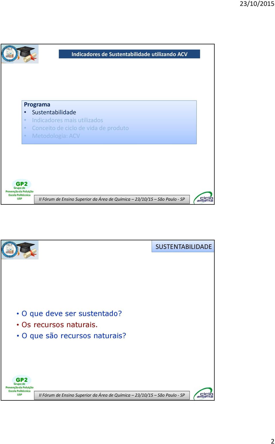 de vida de produto Metodologia: ACV SUSTENTABILIDADE O que