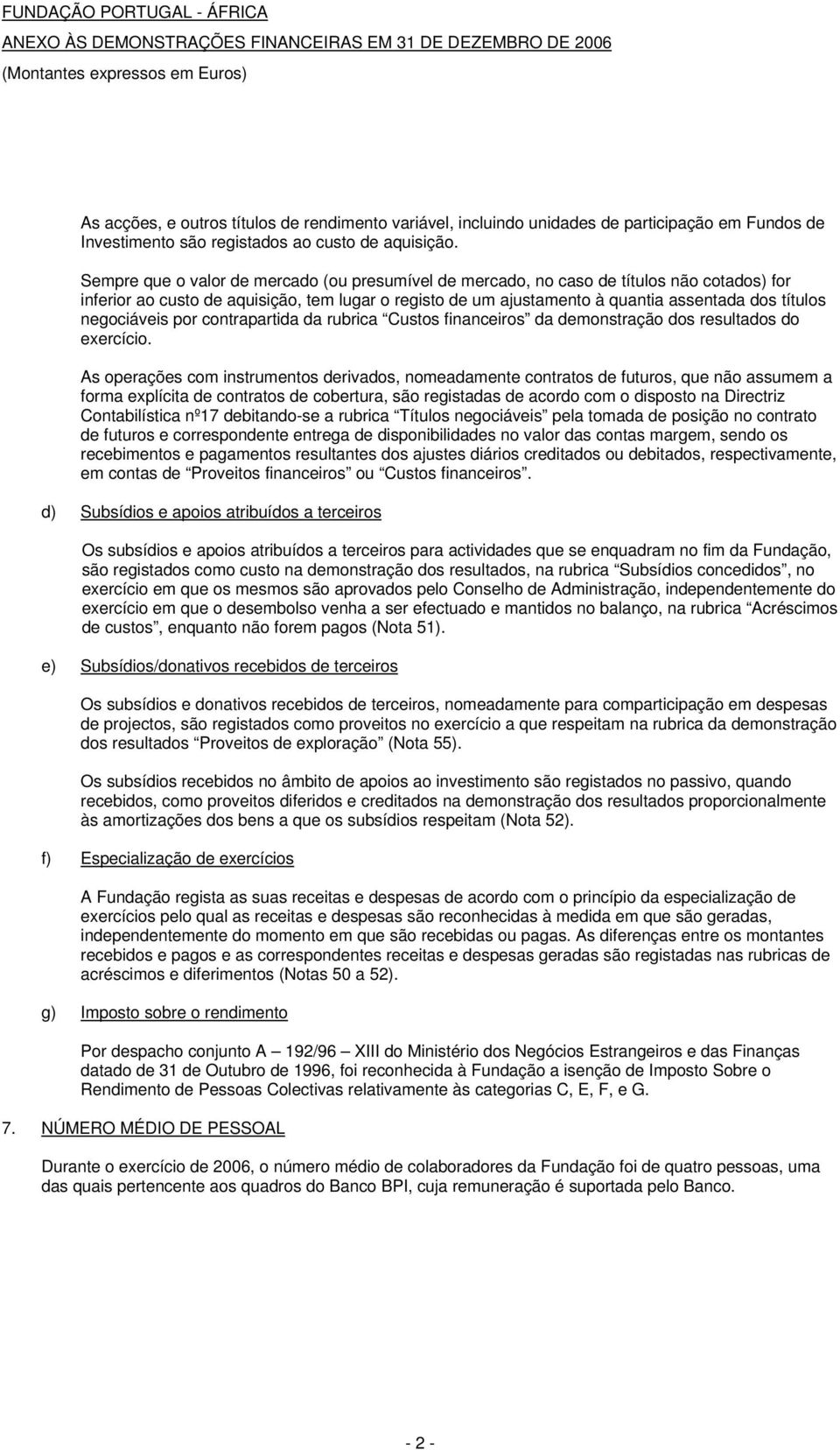 negociáveis por contrapartida da rubrica Custos financeiros da demonstração dos resultados do exercício.