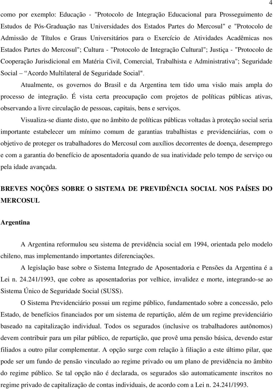 Jurisdicional em Matéria Civil, Comercial, Trabalhista e Administrativa"; Seguridade Social Acordo Multilateral de Seguridade Social".