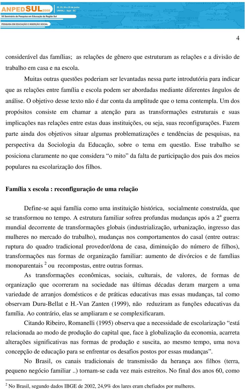 O objetivo desse texto não é dar conta da amplitude que o tema contempla.