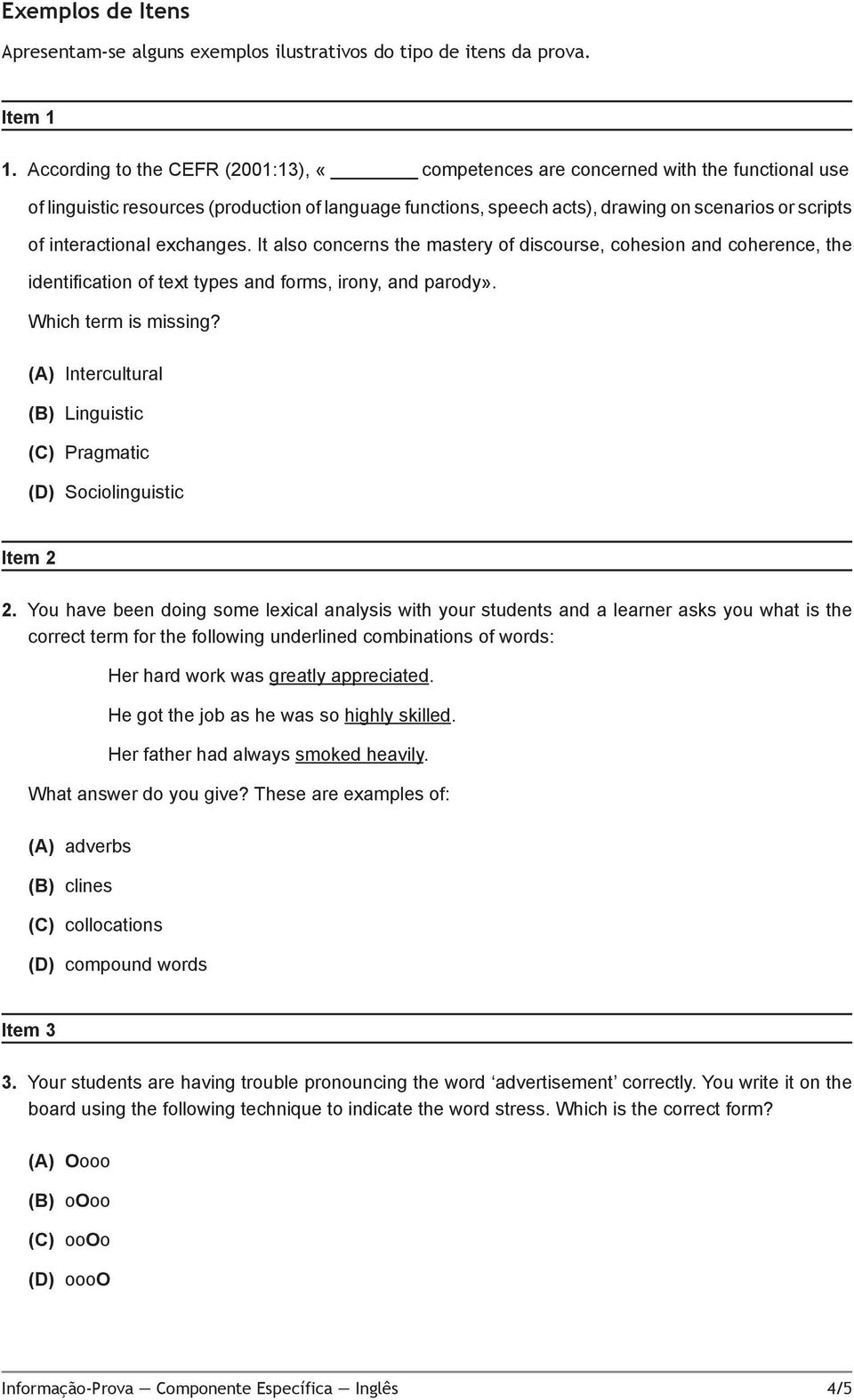 interactional exchanges. It also concerns the mastery of discourse, cohesion and coherence, the identification of text types and forms, irony, and parody». Which term is missing?