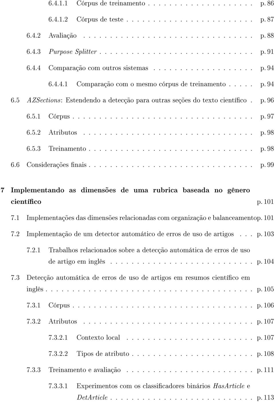 p. 96 6.5.1 Córpus.................................. p. 97 6.5.2 Atributos................................ p. 98 6.5.3 Treinamento............................... p. 98 6.6 Considerações nais............................... p. 99 7 Implementando as dimensões de uma rubrica baseada no gênero cientíco p.