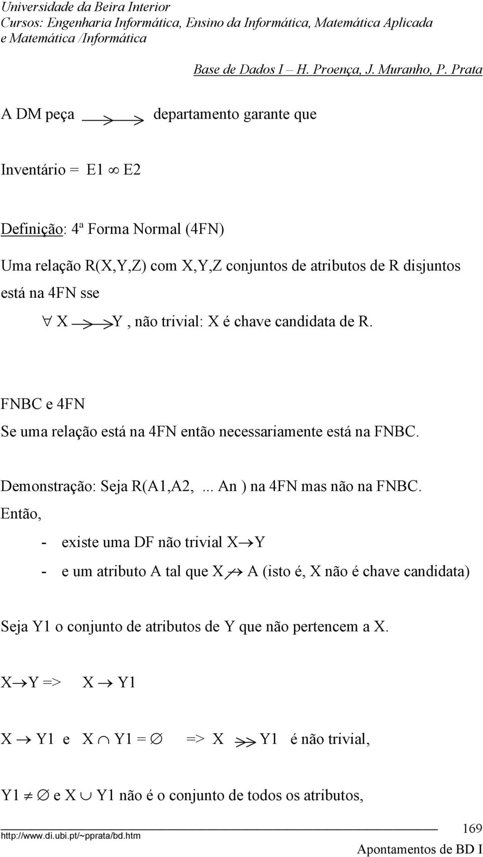 Demonstração: Seja R(A1,A2,... An ) na 4FN mas não na FNBC.