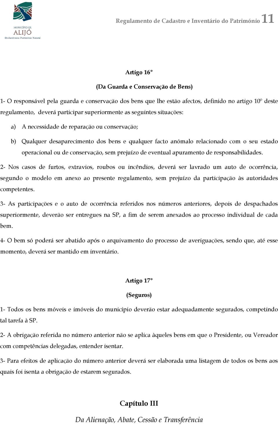 o seu estado operacional ou de conservação, sem prejuízo de eventual apuramento de responsabilidades.