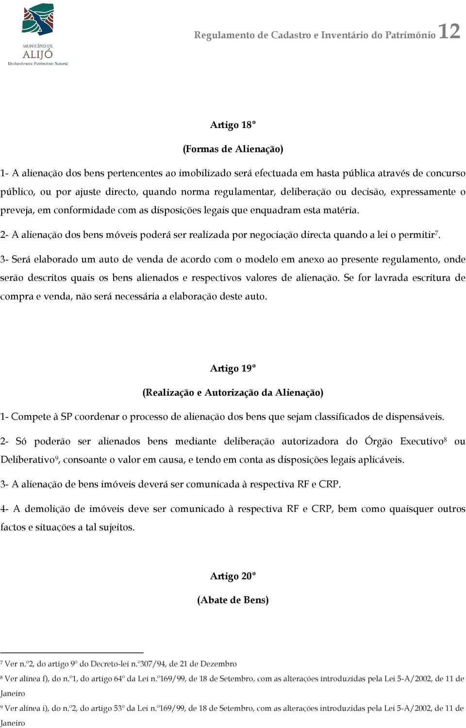 2- A alienação dos bens móveis poderá ser realizada por negociação directa quando a lei o permitir 7.