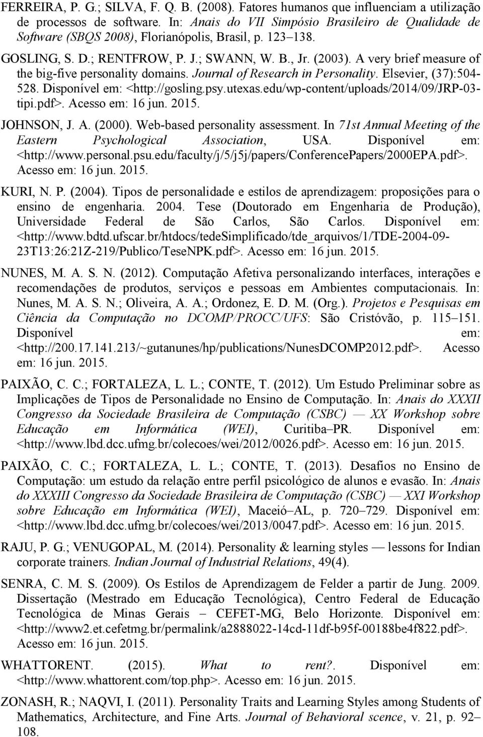 A very brief measure of the big-five personality domains. Journal of Research in Personality. Elsevier, (37):504-528. Disponível em: <http://gosling.psy.utexas.