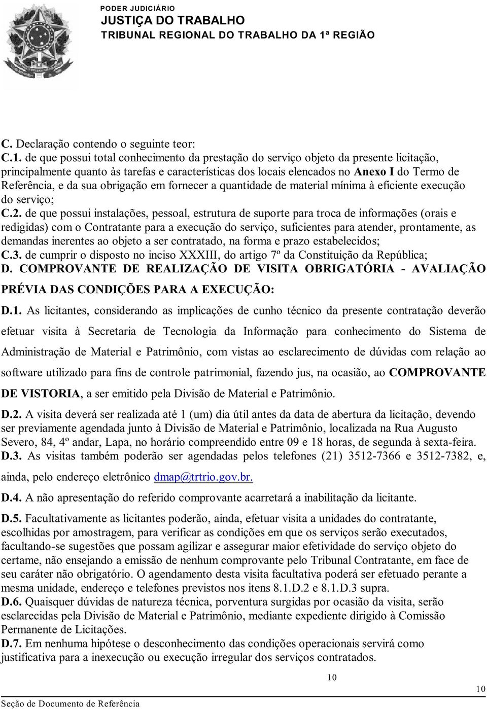 sua obrigação em fornecer a quantidade de material mínima à eficiente execução do serviço; C.2.