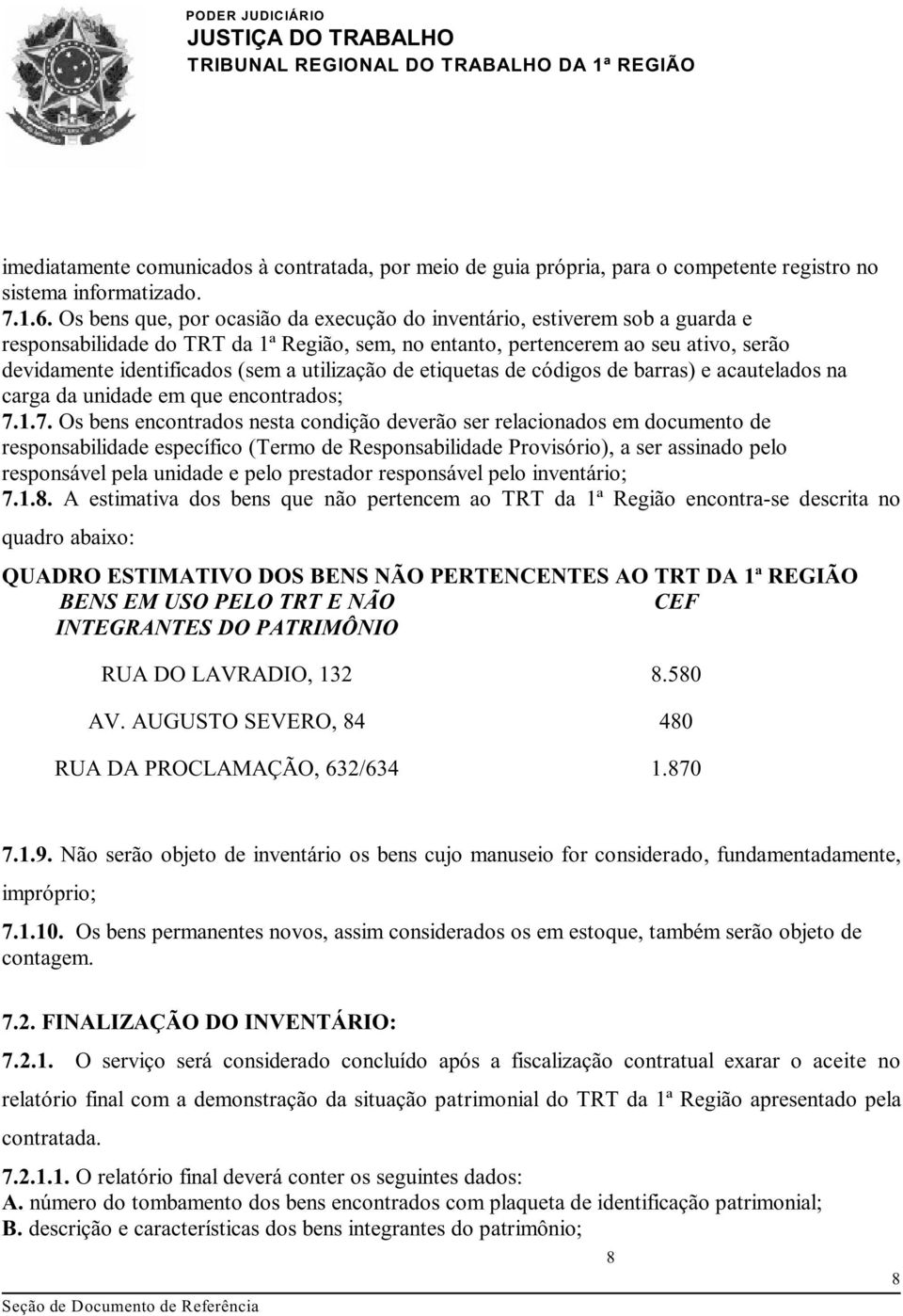 utilização de etiquetas de códigos de barras) e acautelados na carga da unidade em que encontrados; 7.