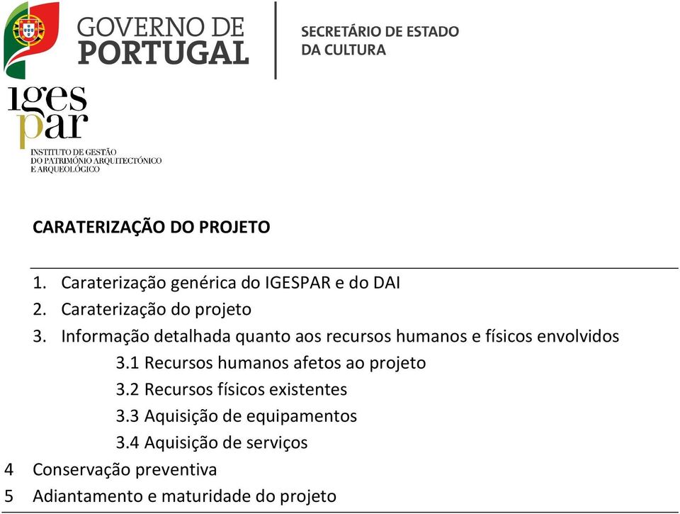 Informação detalhada quanto aos recursos humanos e físicos envolvidos 3.