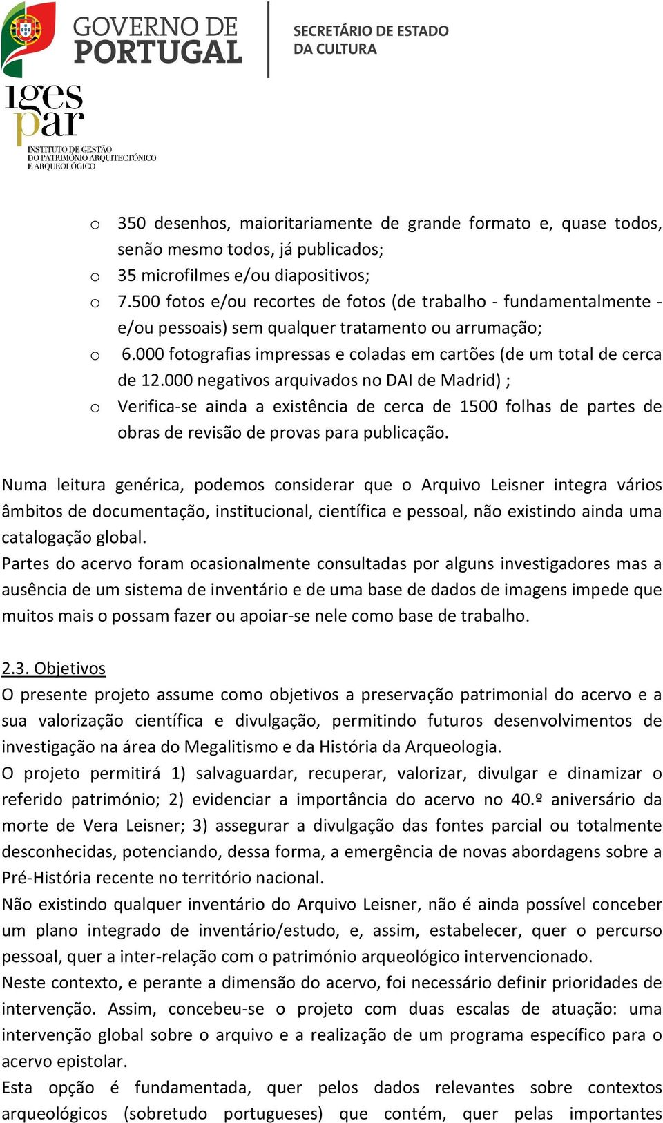 000 negativos arquivados no DAI de Madrid) ; o Verifica-se ainda a existência de cerca de 1500 folhas de partes de obras de revisão de provas para publicação.