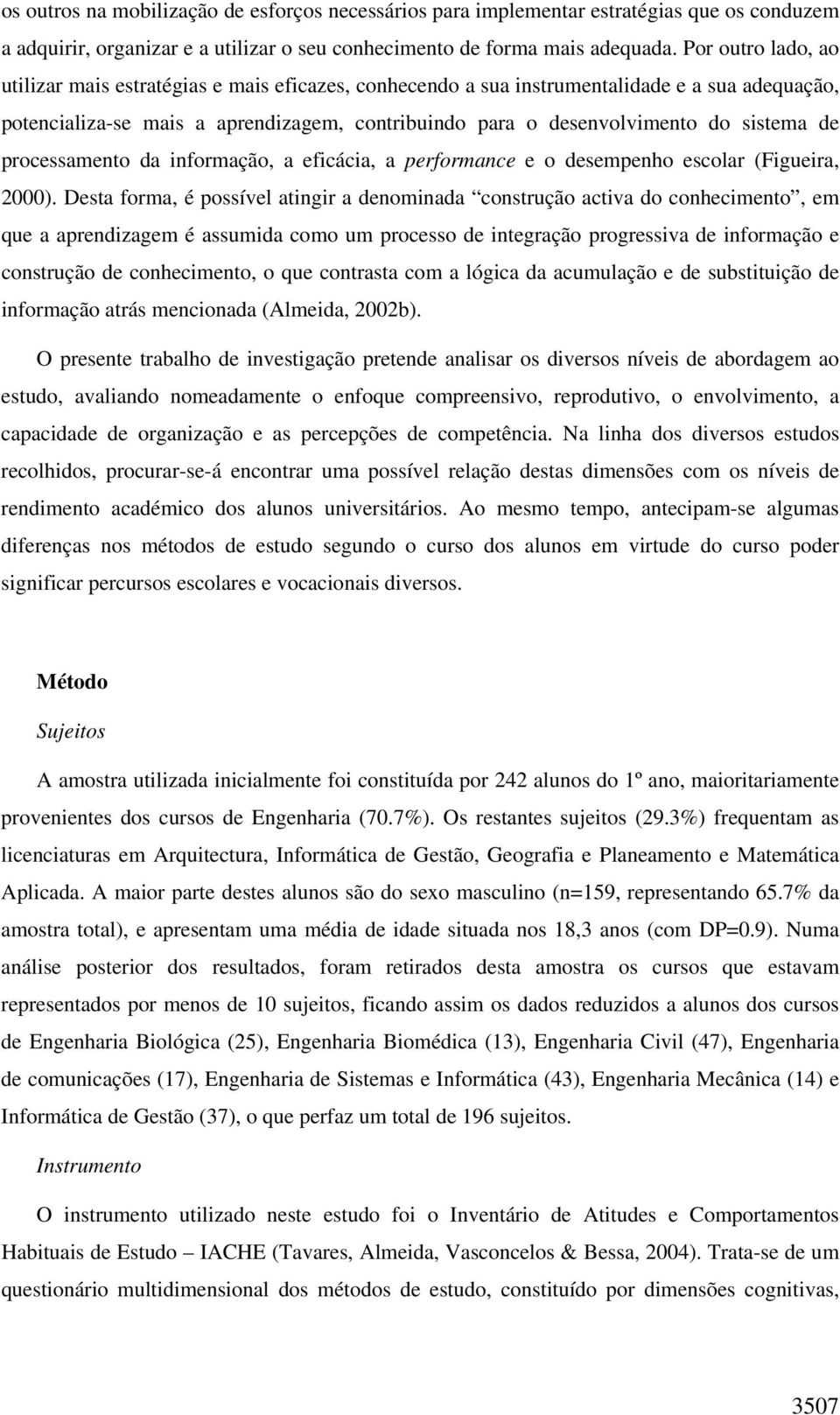 de processamento da informação, a eficácia, a performance e o desempenho escolar (Figueira, 2000).