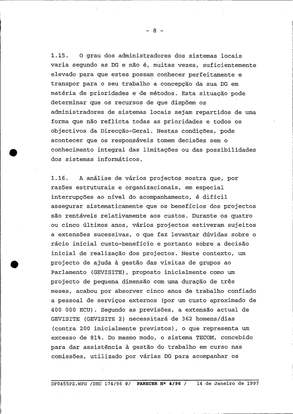 concepçao da sua DG em materia de prioridades e de métodos.