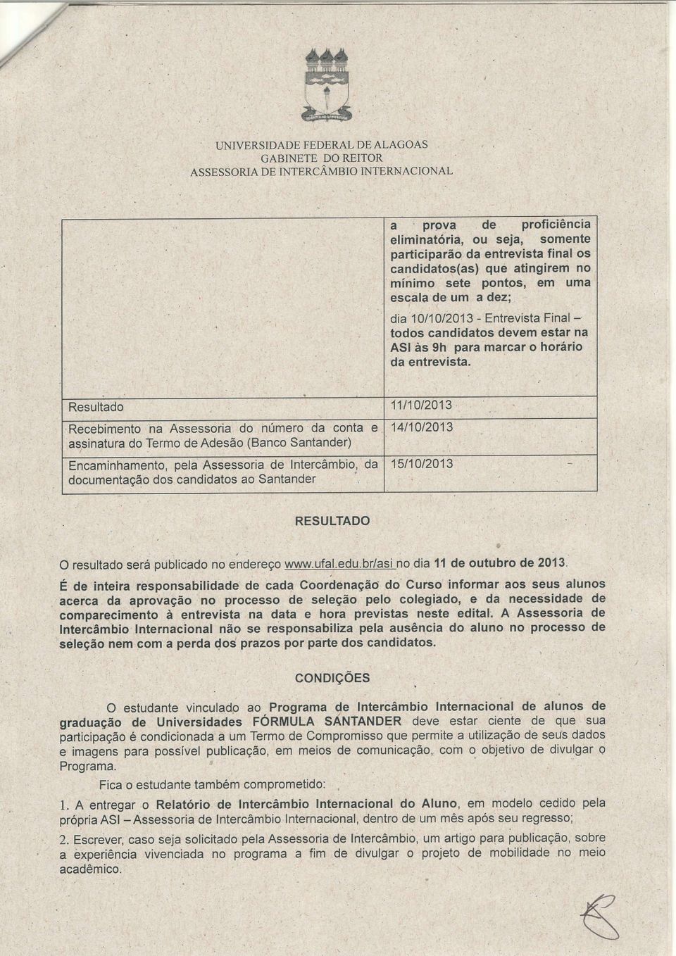 Resultado Recebimento ha Assessoria do número da conta e assinatura do Termo de Adesão (Banco Santander) Encaminhamento, pela Assessoria de Intercâmbio, da documentação dos candidatos ao Santander