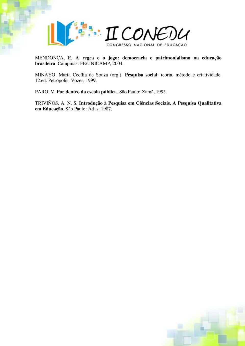Pesquisa social: teoria, método e criatividade. 12.ed. Petrópolis: Vozes, 1999. PARO, V.