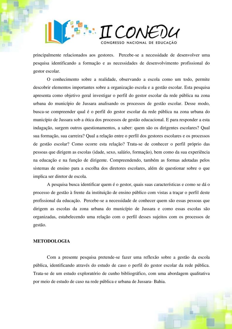 Esta pesquisa apresenta como objetivo geral investigar o perfil do gestor escolar da rede pública na zona urbana do município de Jussara analisando os processos de gestão escolar.