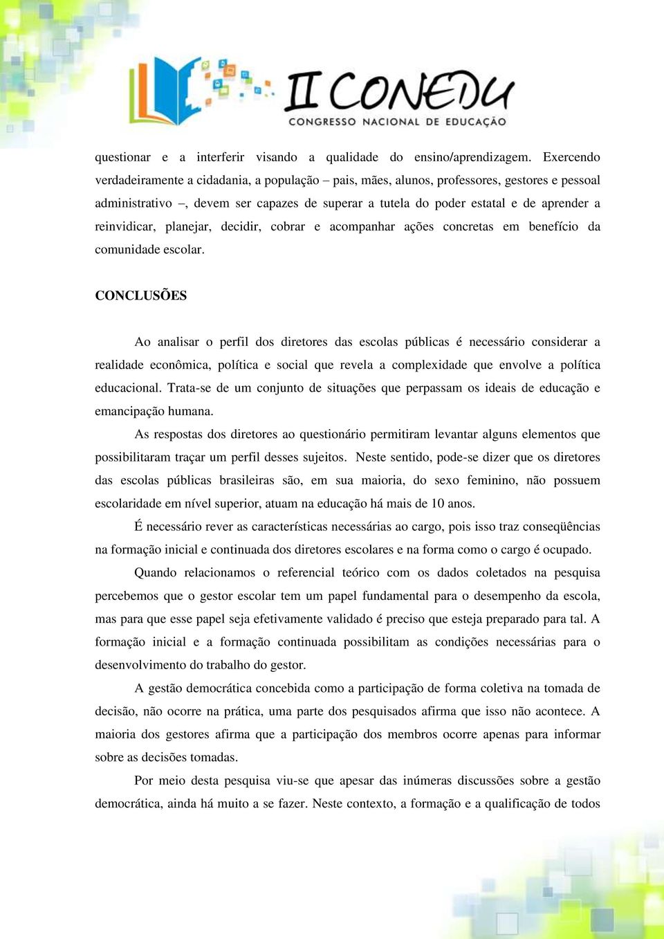 reinvidicar, planejar, decidir, cobrar e acompanhar ações concretas em benefício da comunidade escolar.