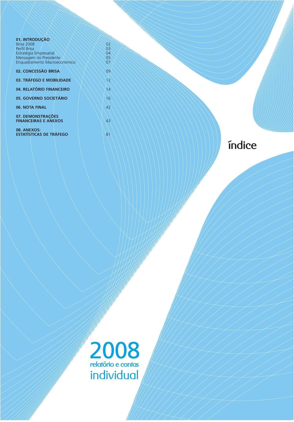 RELATÓRIO FINANCEIRO 14 05. GOVERNO SOCIETÁRIO 16 06. NOTA FINAL 42 07.