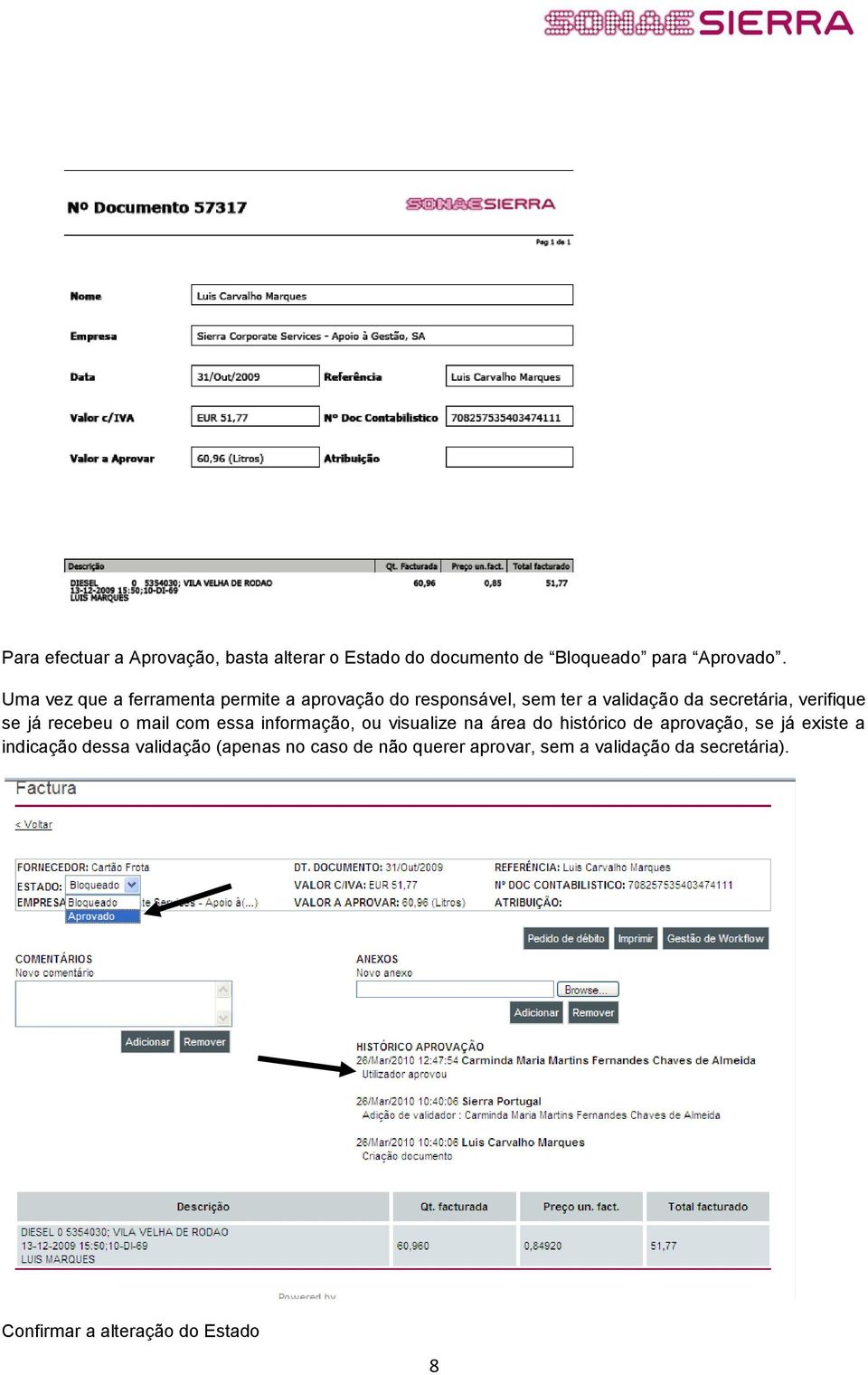 se já recebeu o mail com essa informação, ou visualize na área do histórico de aprovação, se já existe a