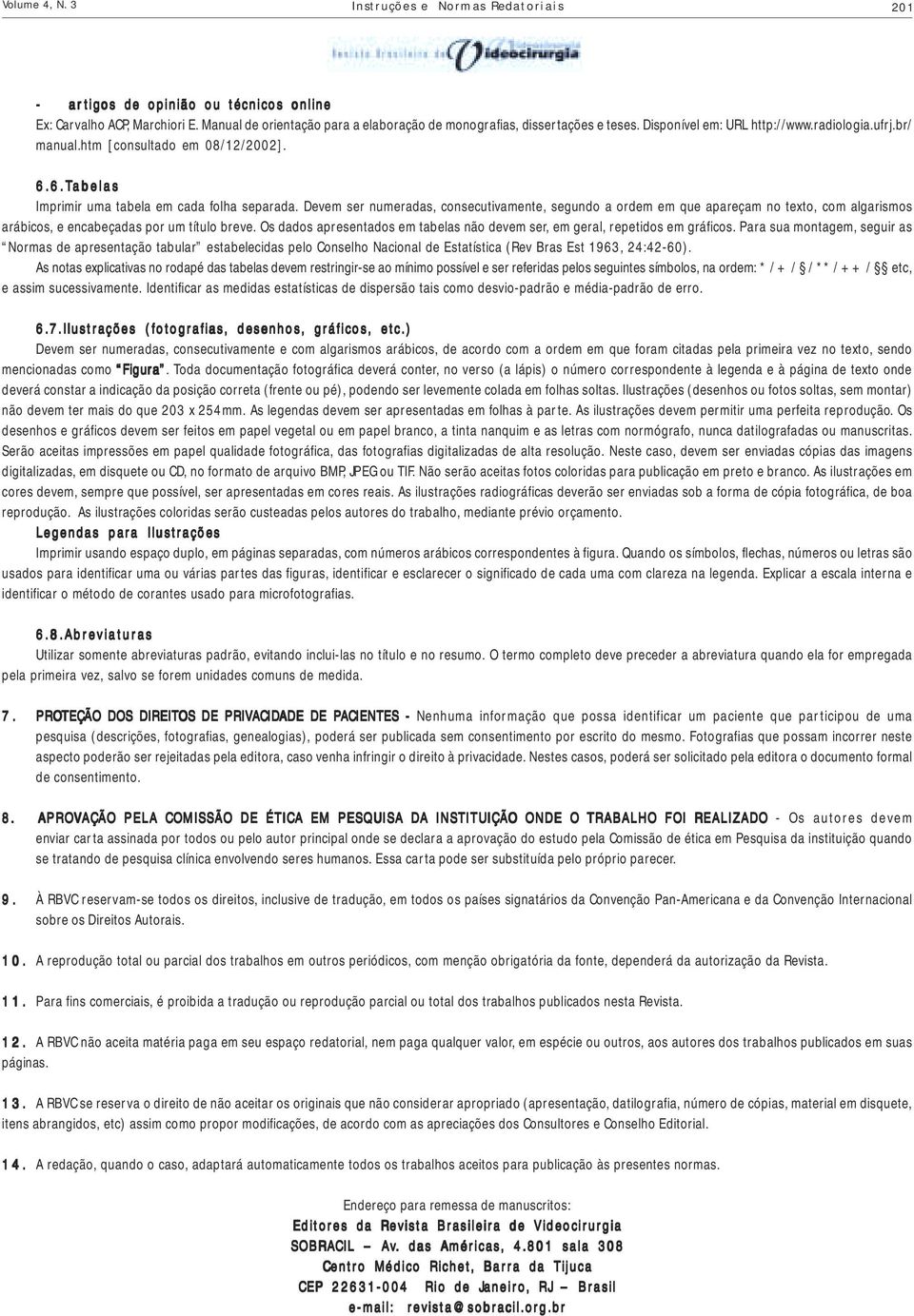 Devem ser numeradas, consecutivamente, segundo a ordem em que apareçam no texto, com algarismos arábicos, e encabeçadas por um título breve.