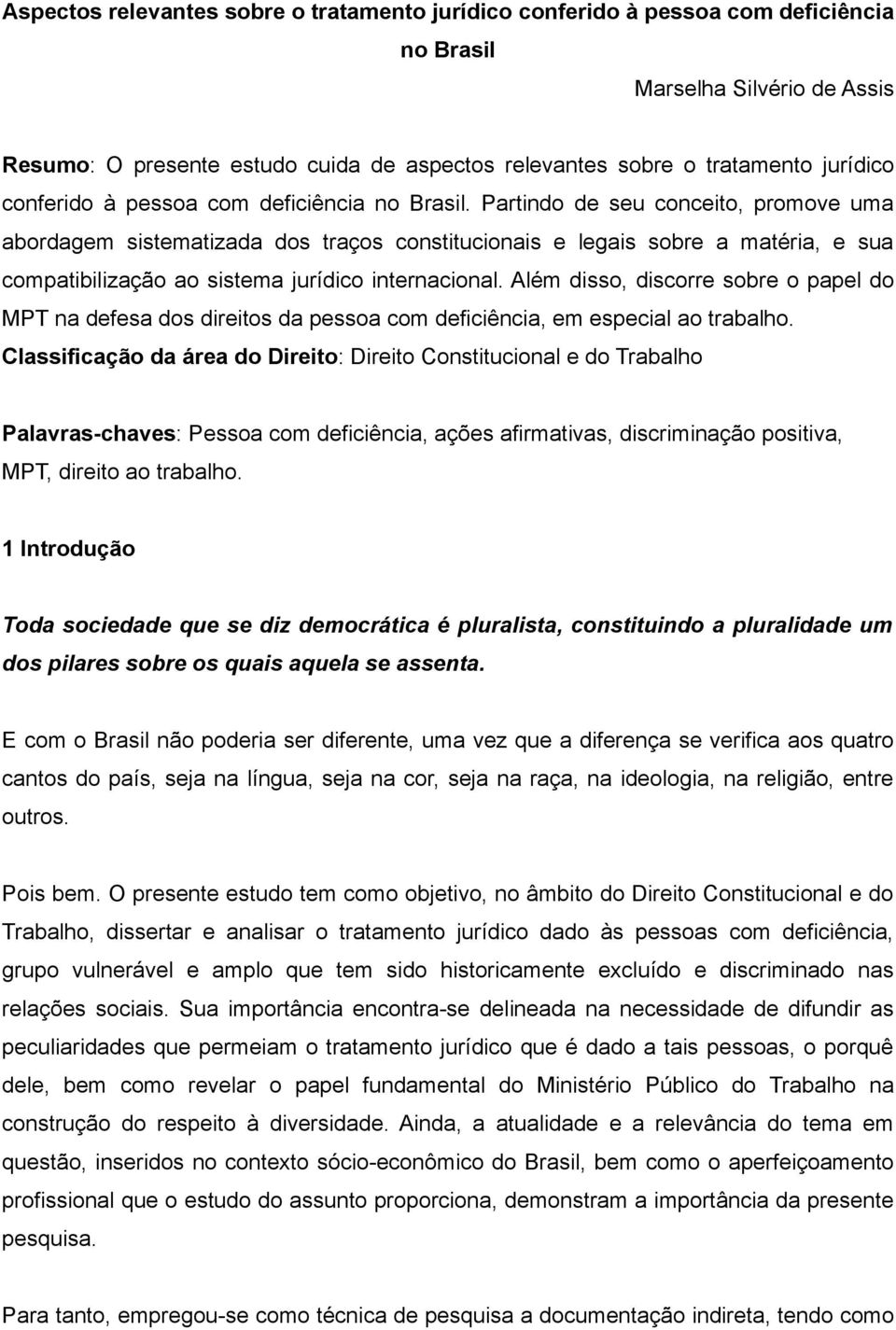 Partindo de seu conceito, promove uma abordagem sistematizada dos traços constitucionais e legais sobre a matéria, e sua compatibilização ao sistema jurídico internacional.