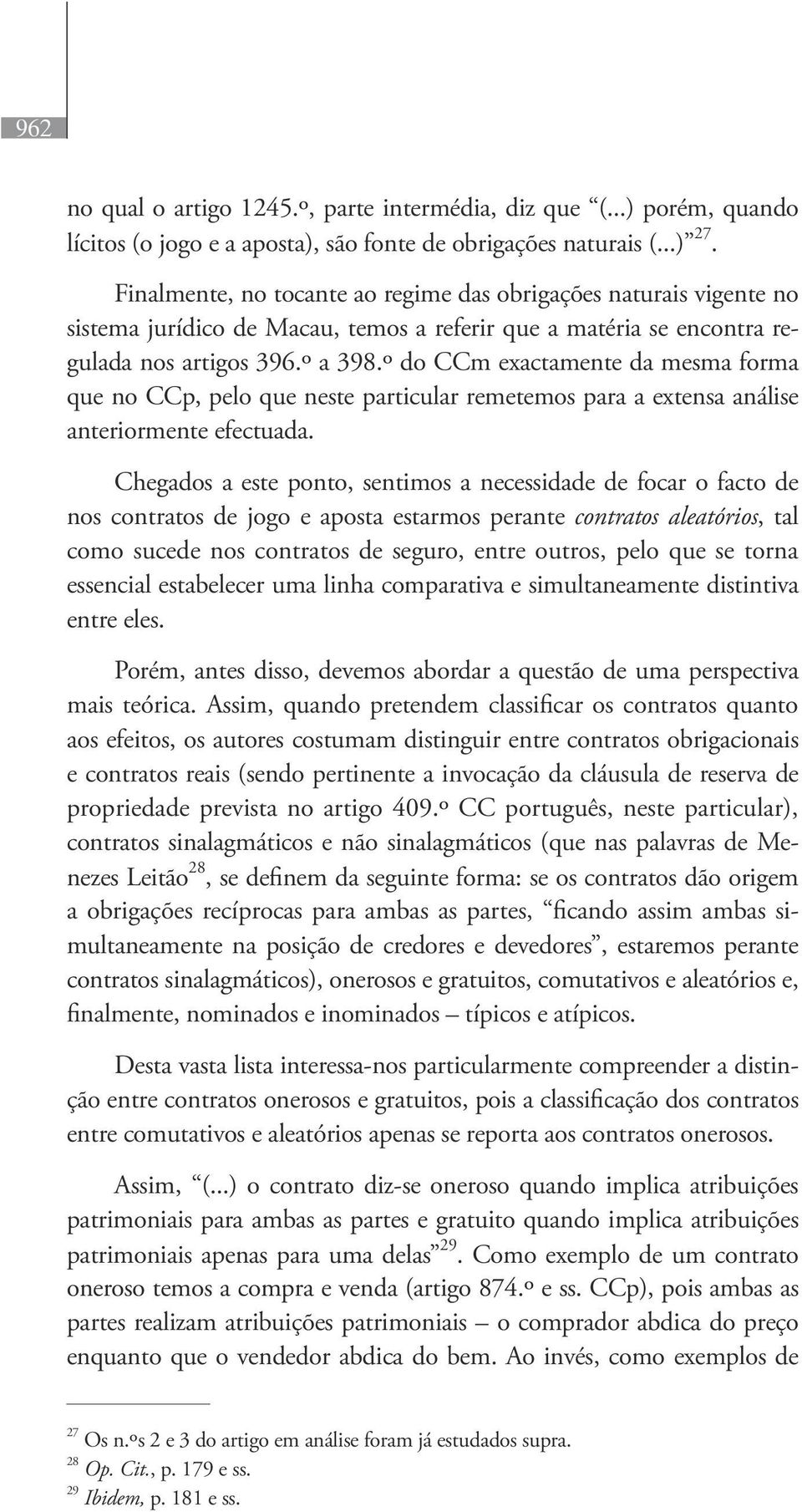 º do CCm exactamente da mesma forma que no CCp, pelo que neste particular remetemos para a extensa análise anteriormente efectuada.