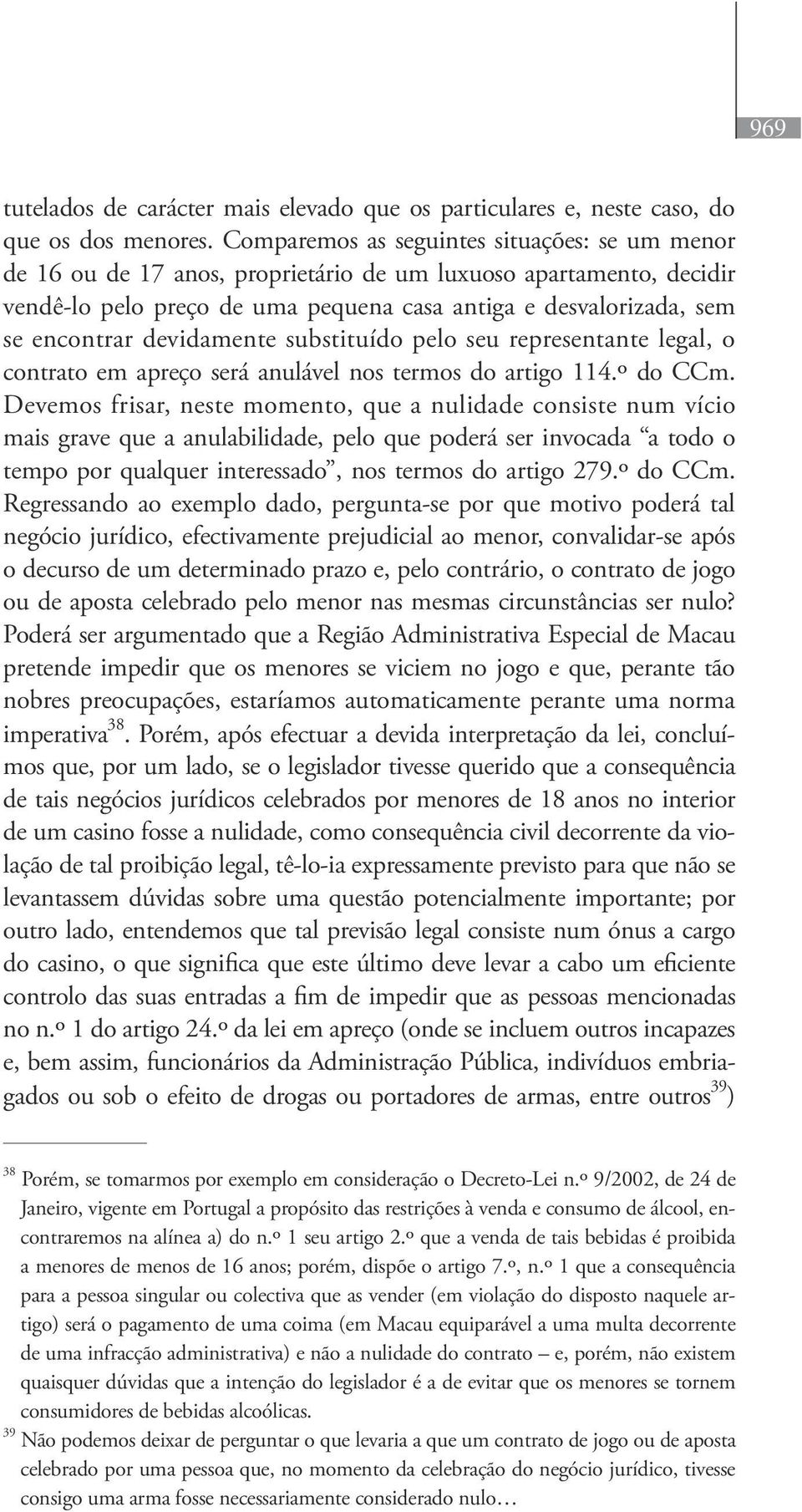 devidamente substituído pelo seu representante legal, o contrato em apreço será anulável nos termos do artigo 114.º do CCm.