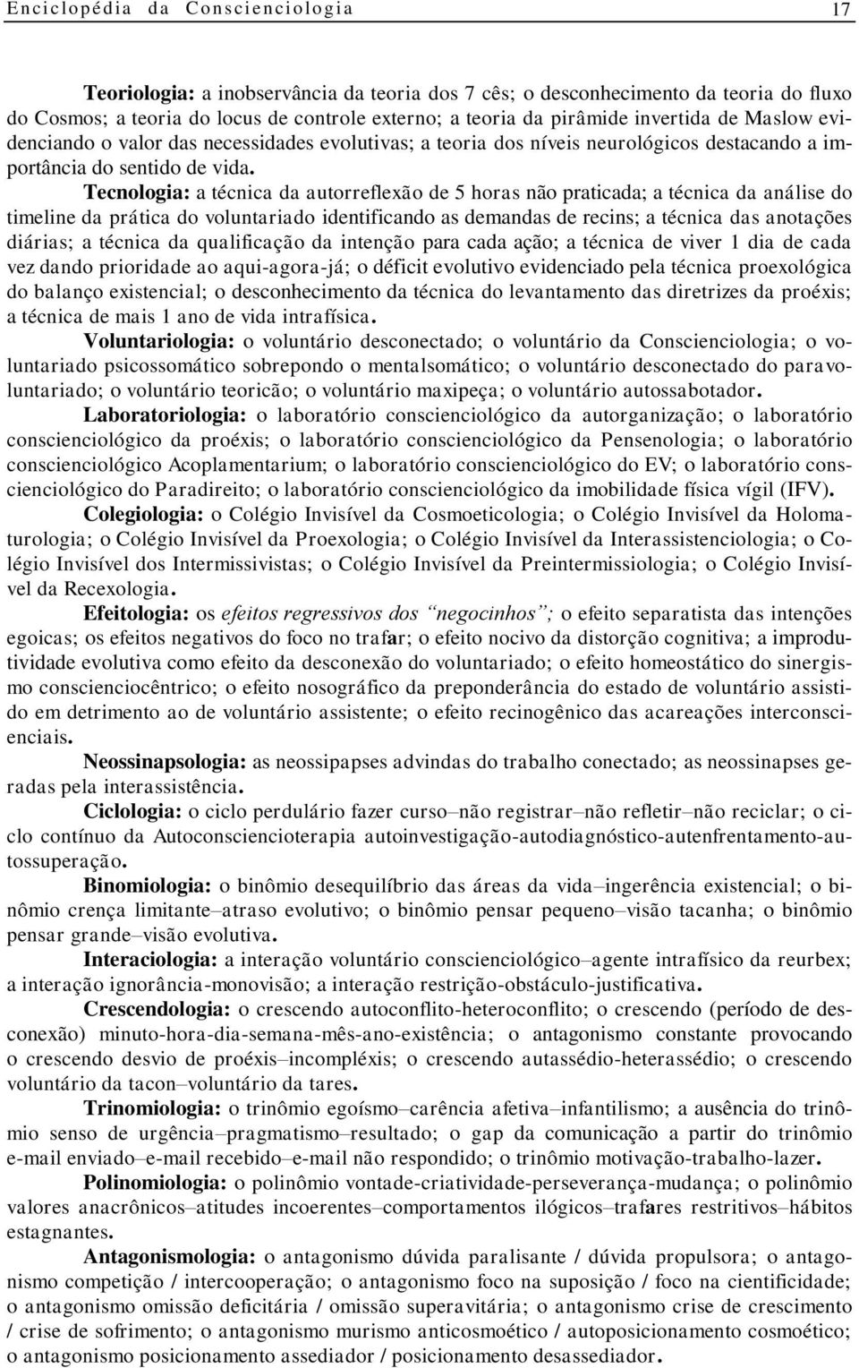 Tecnologia: a técnica da autorreflexão de 5 horas não praticada; a técnica da análise do timeline da prática do voluntariado identificando as demandas de recins; a técnica das anotações diárias; a