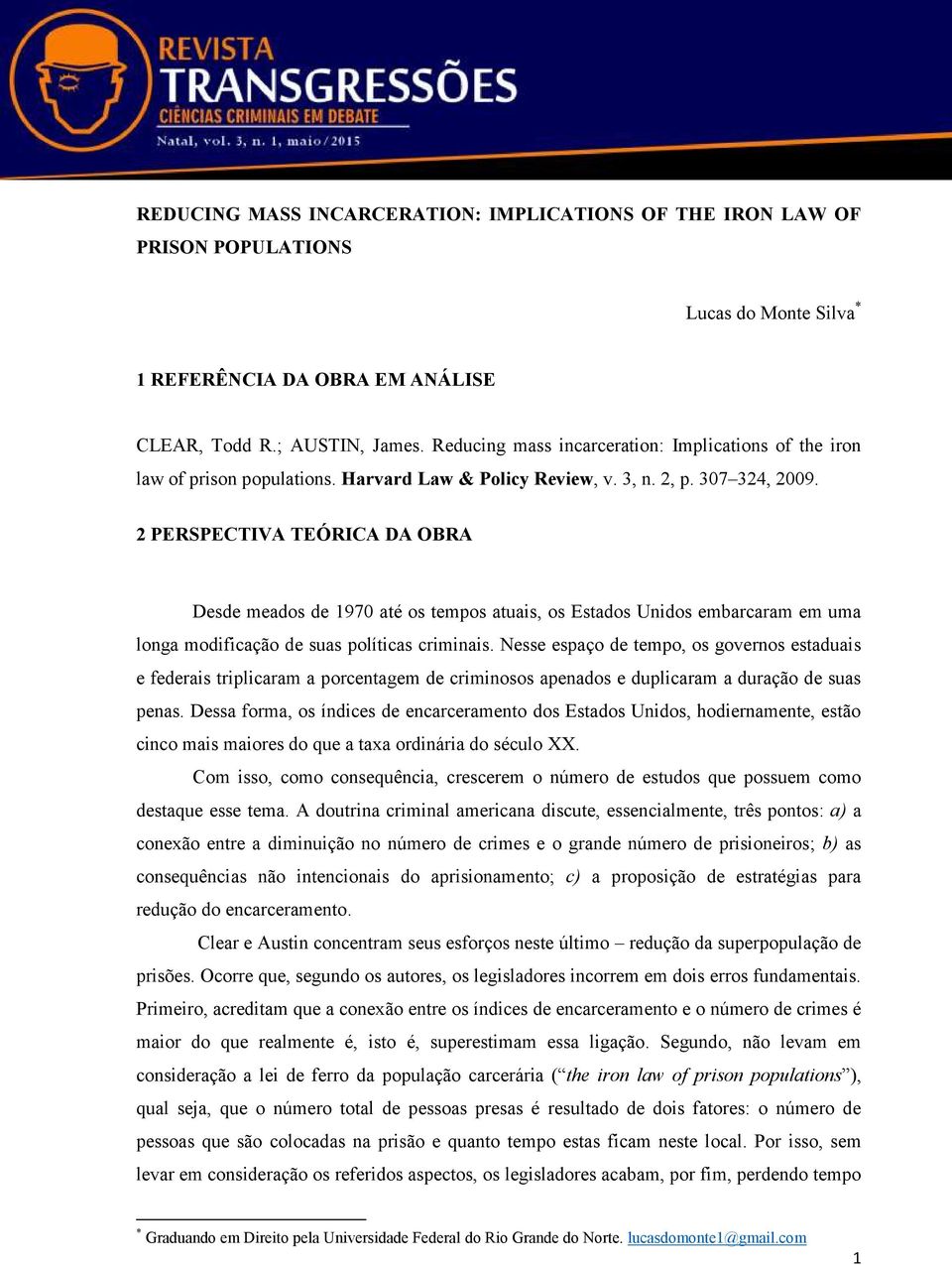 2 PERSPECTIVA TEÓRICA DA OBRA Desde meados de 1970 até os tempos atuais, os Estados Unidos embarcaram em uma longa modificação de suas políticas criminais.