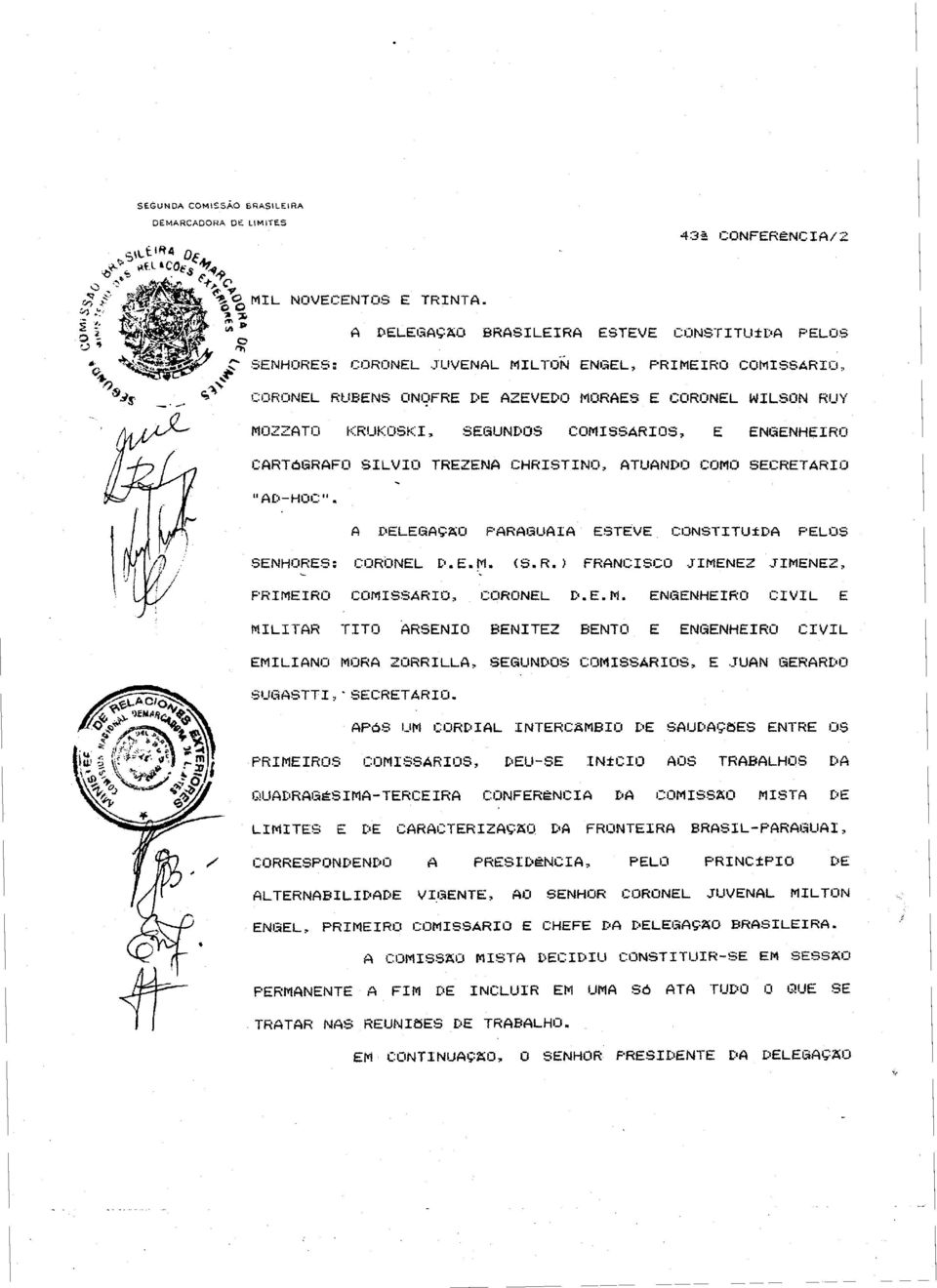 CORi:INEL 1,'. E. fii. (8. R.) FRANCISCO.JIMENEZ...TIMENEZ, PRIMEIRO COMISSARIO, CORONEL D.E.M. ENGENHEIRO CIVIL E MILITAR TITO ARSENIO BENITEZ BENTO E ENGENHEIRO CIVIL EMILIANO MORA ZORRILLA, SEGUNt'OS COrt1ISSARIOS, E.