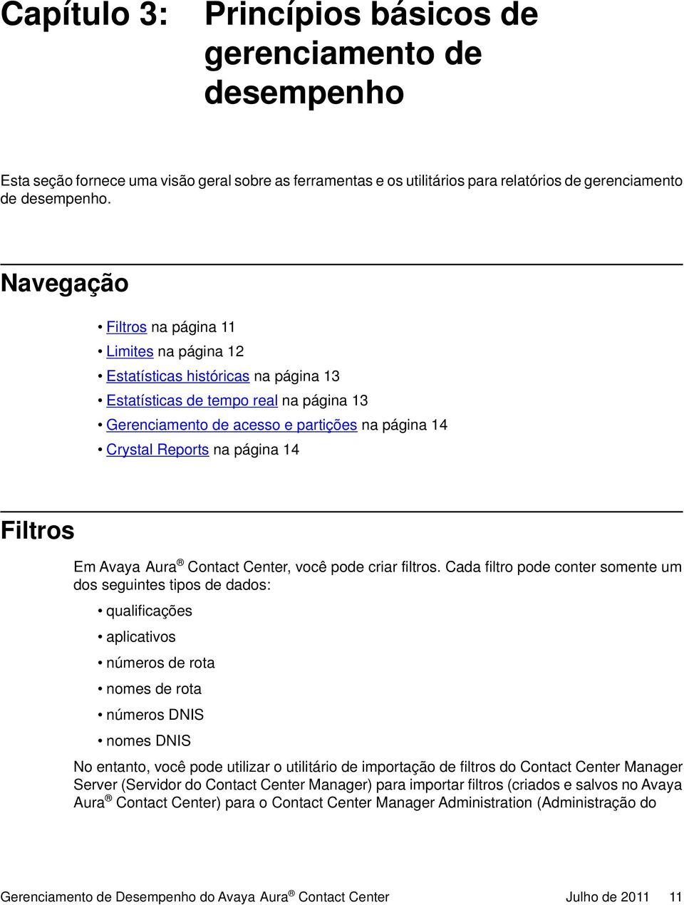 página 14 Filtros Em Avaya Aura Contact Center, você pode criar filtros.