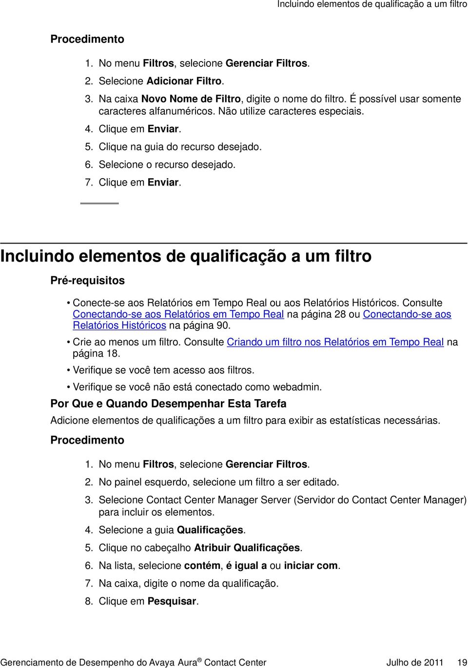 5. Clique na guia do recurso desejado. 6. Selecione o recurso desejado. 7. Clique em Enviar.