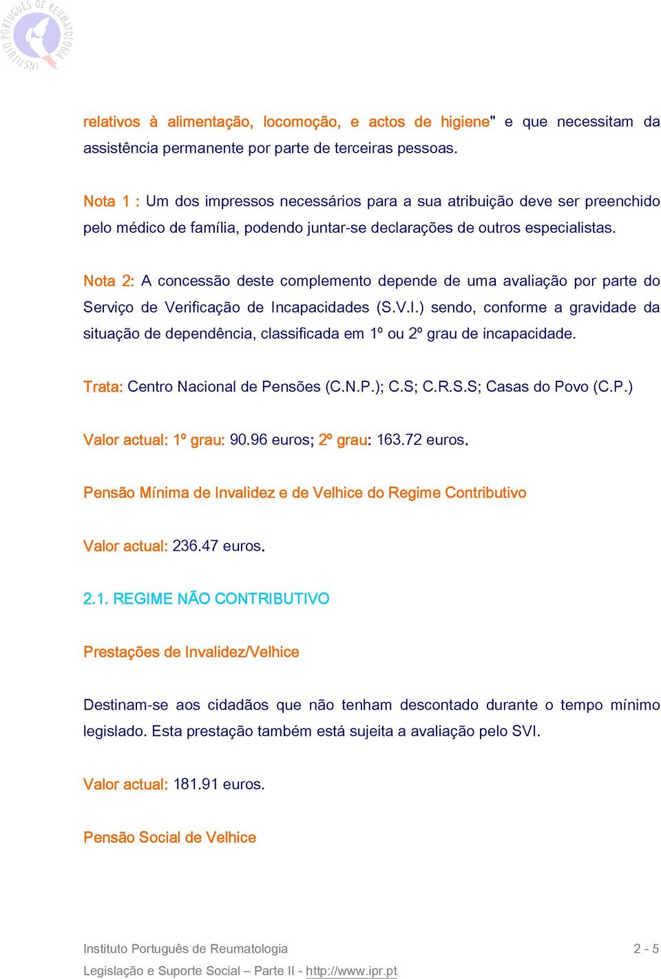 Nota 2: A concessão deste complemento depende de uma avaliação por parte do Serviço de Verificação de In