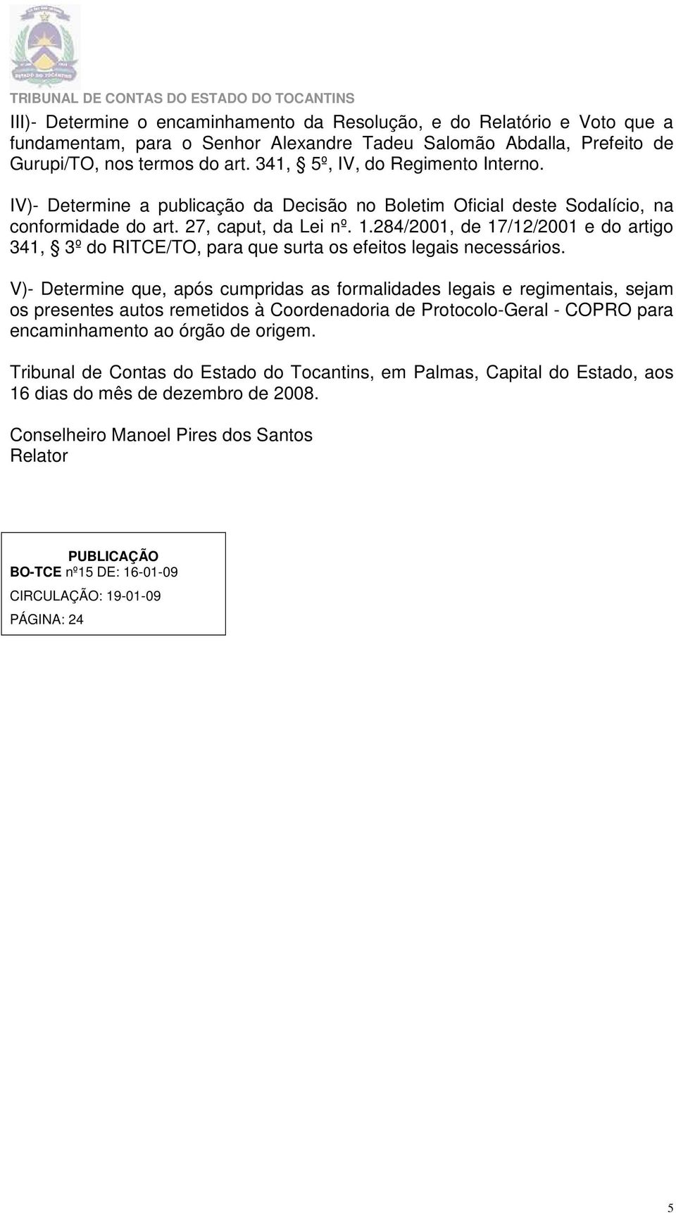 284/2001, de 17/12/2001 e do artigo 341, 3º do RITCE/TO, para que surta os efeitos legais necessários.