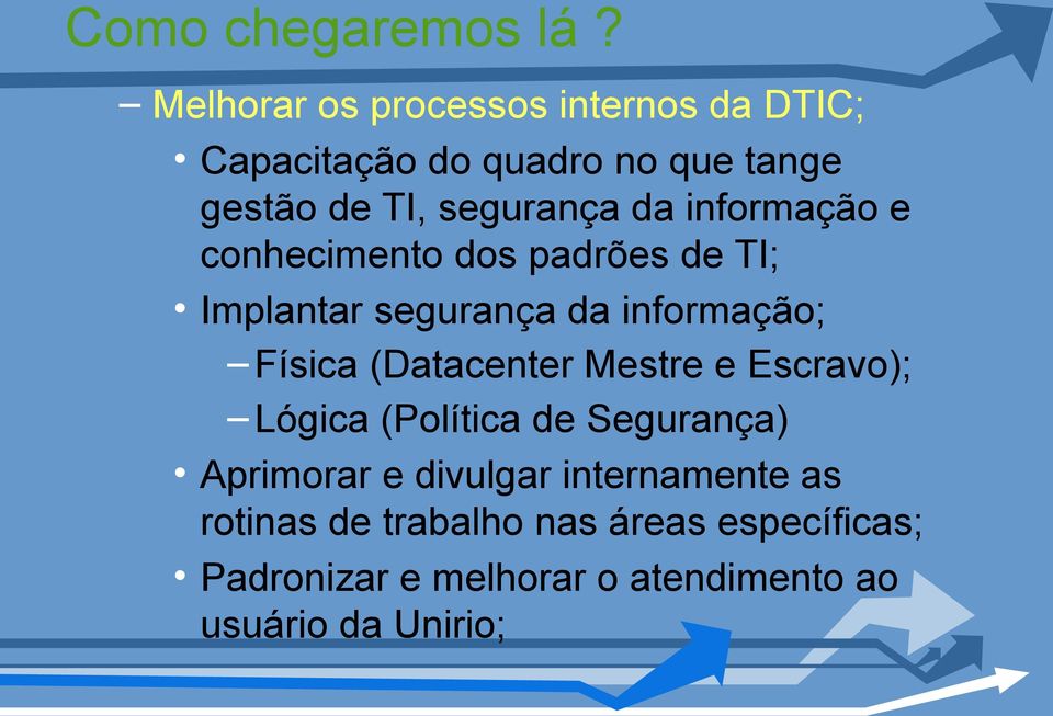 informação e conhecimento dos padrões de TI; Implantar segurança da informação; Física (Datacenter