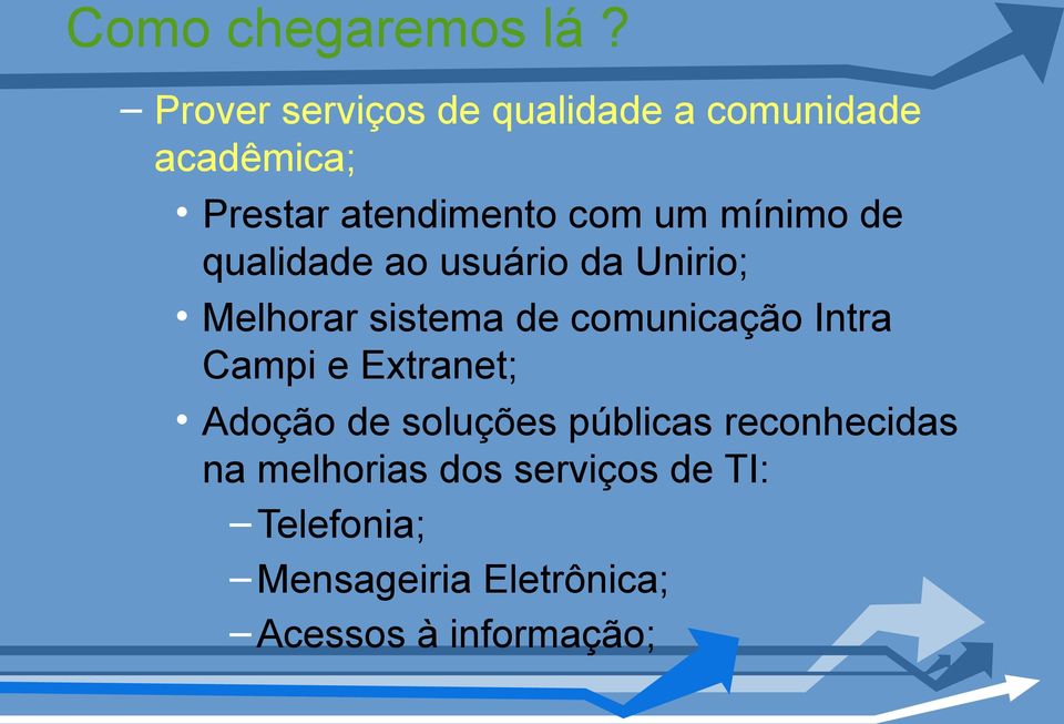 mínimo de qualidade ao usuário da Unirio; Melhorar sistema de comunicação Intra