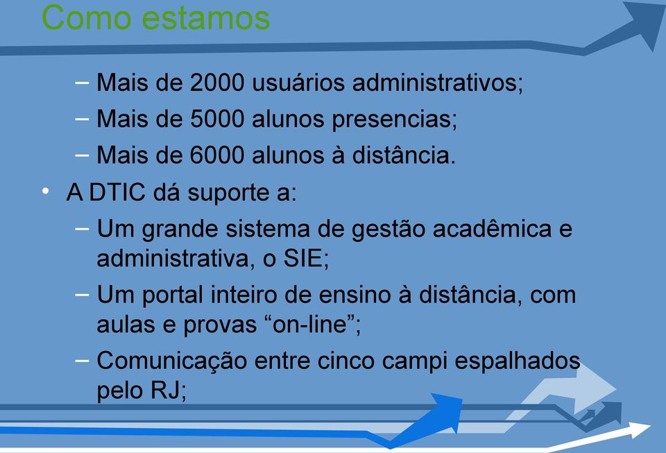 A DTIC dá suporte a: Um grande sistema de gestão acadêmica e administrativa, o