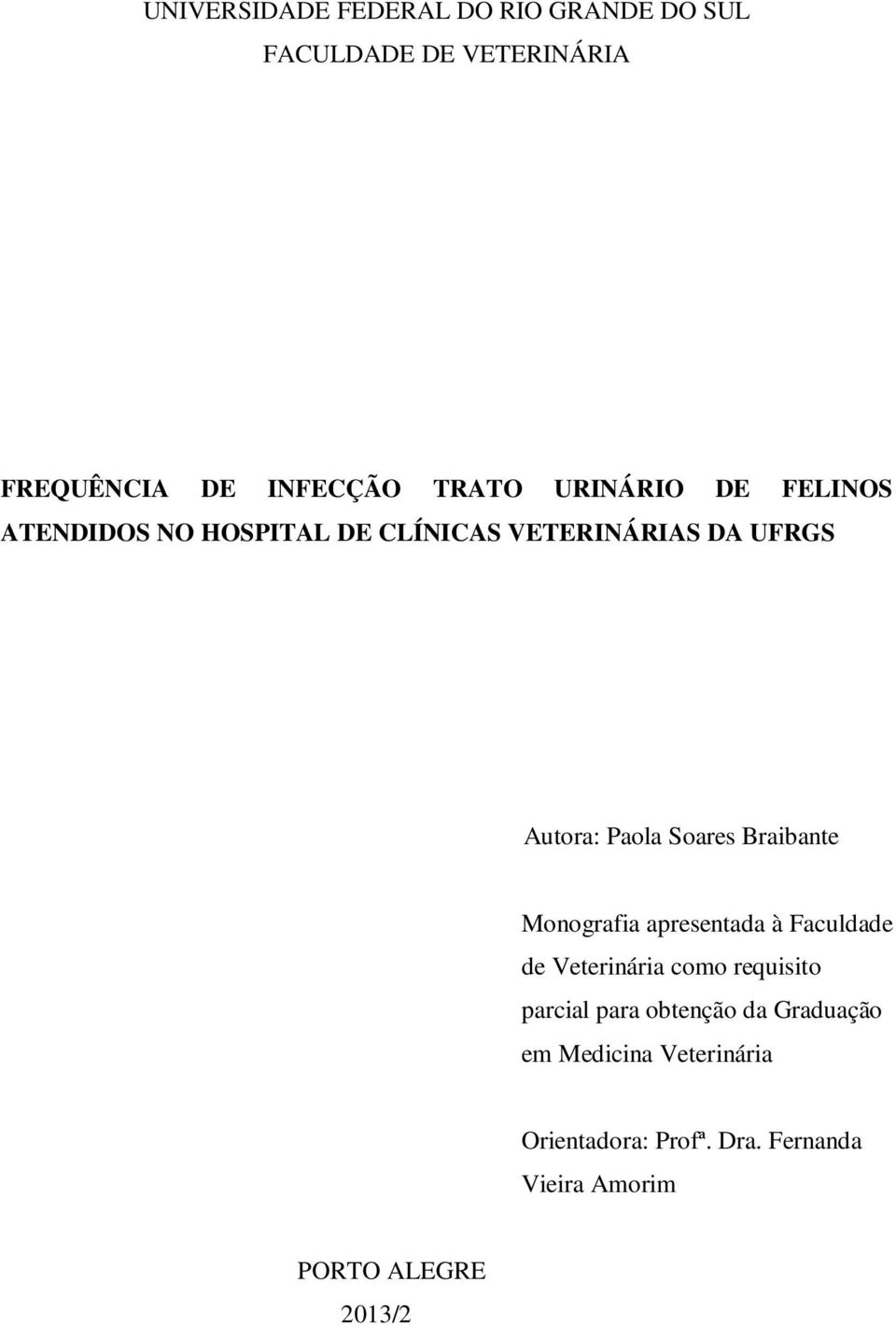 Braibante Monografia apresentada à Faculdade de Veterinária como requisito parcial para obtenção