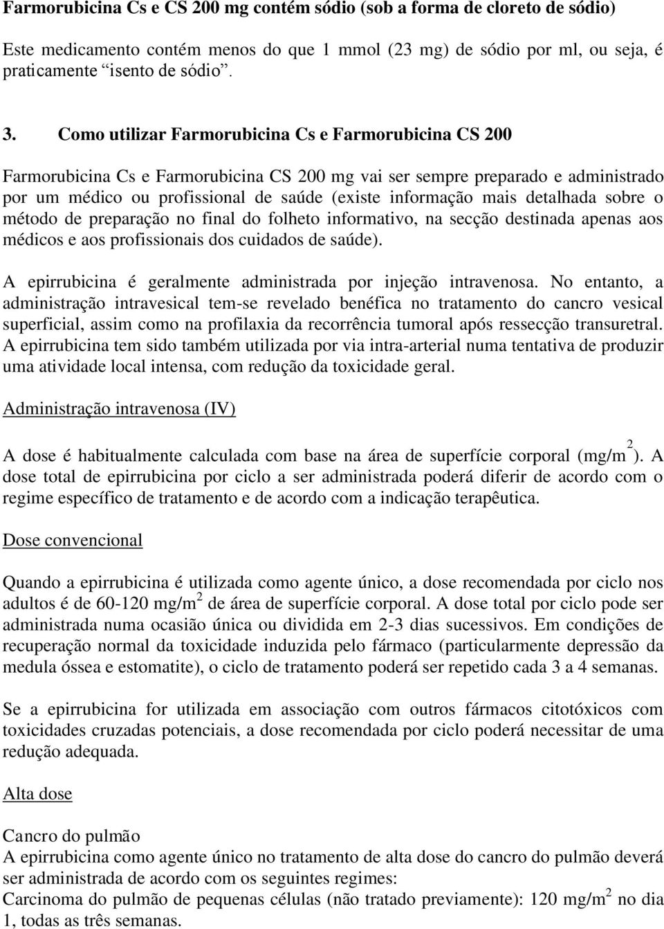 detalhada sobre o método de preparação no final do folheto informativo, na secção destinada apenas aos médicos e aos profissionais dos cuidados de saúde).