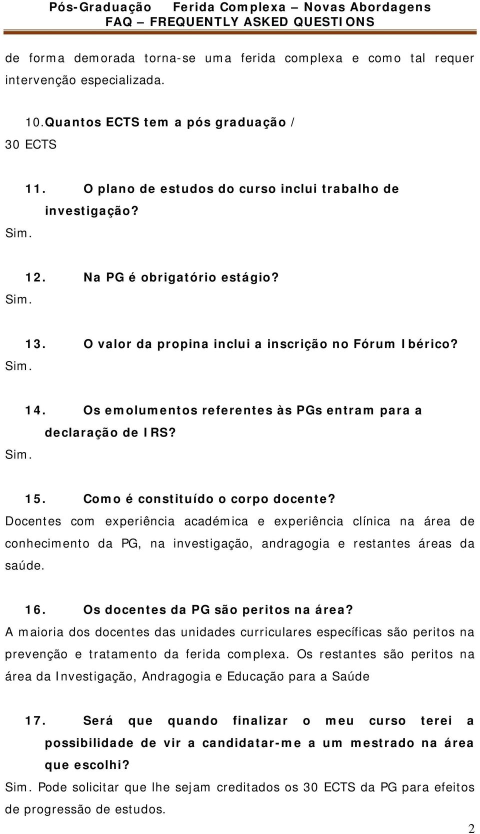 Os emolumentos referentes às PGs entram para a declaração de IRS? 15. Como é constituído o corpo docente?