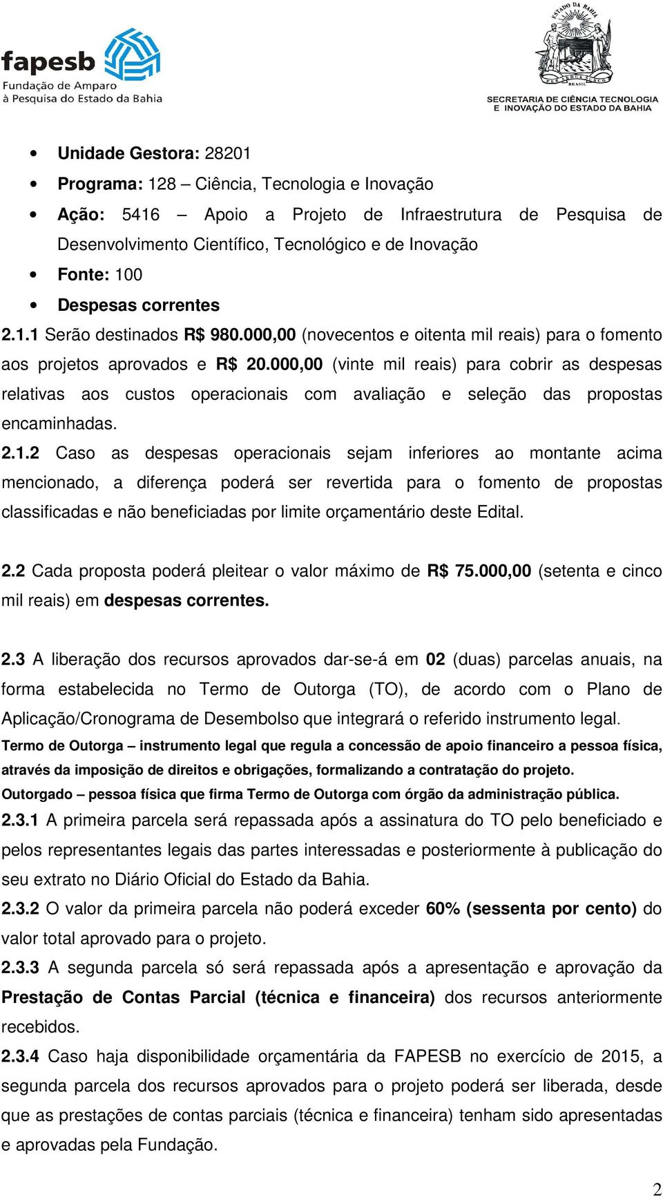 000,00 (vinte mil reais) para cobrir as despesas relativas aos custos operacionais com avaliação e seleção das propostas encaminhadas. 2.1.