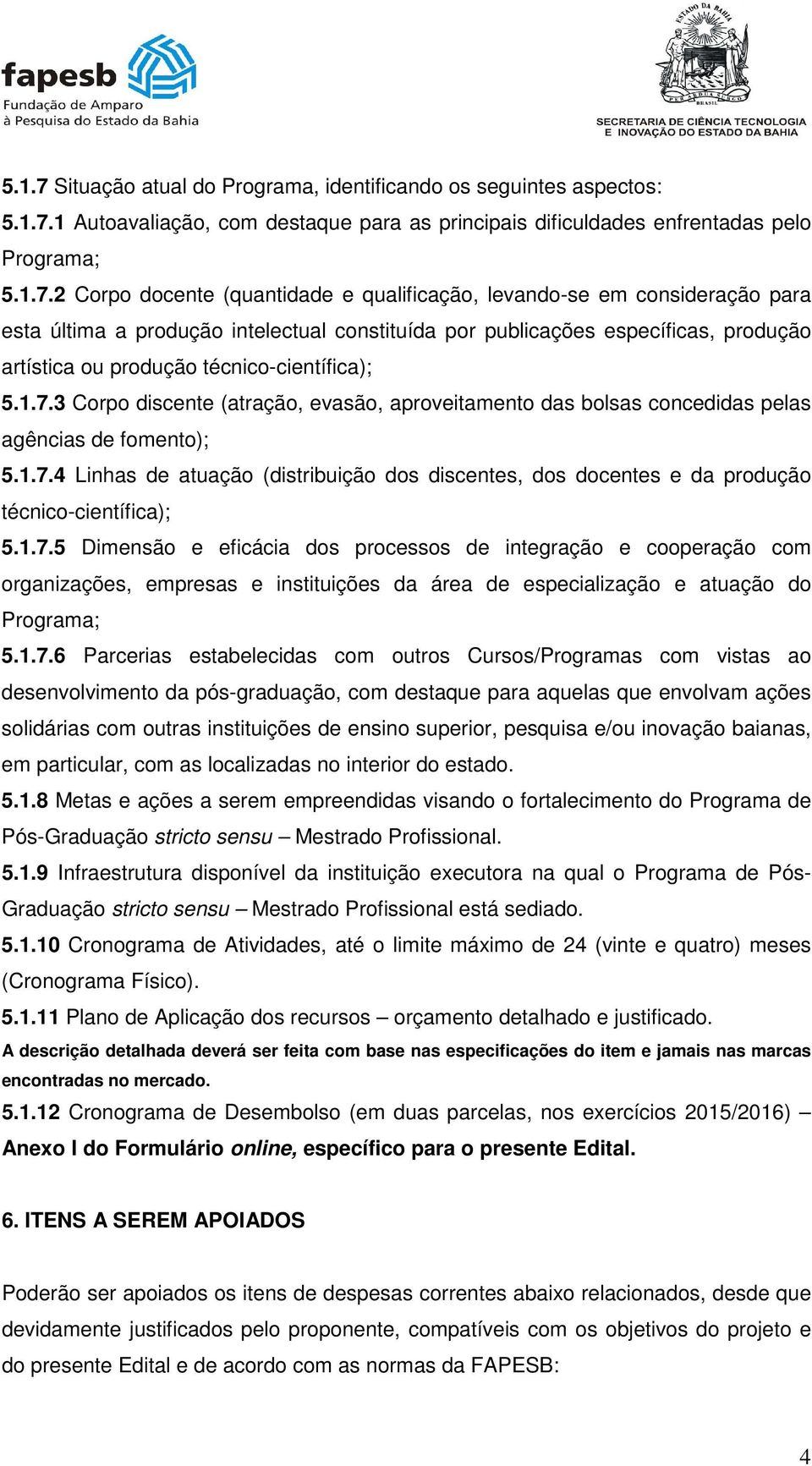 1 Autoavaliação, com destaque para as principais dificuldades enfrentadas pelo Programa; 5.1.7.