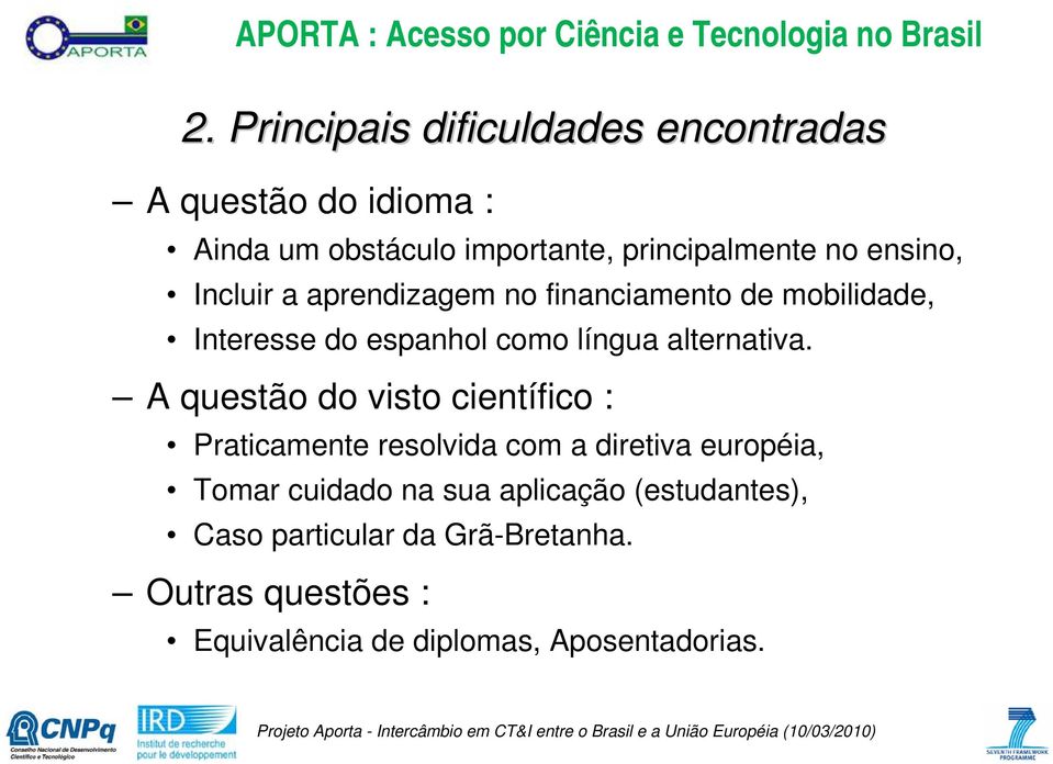 A questão do visto científico : Praticamente resolvida com a diretiva européia, Tomar cuidado na sua