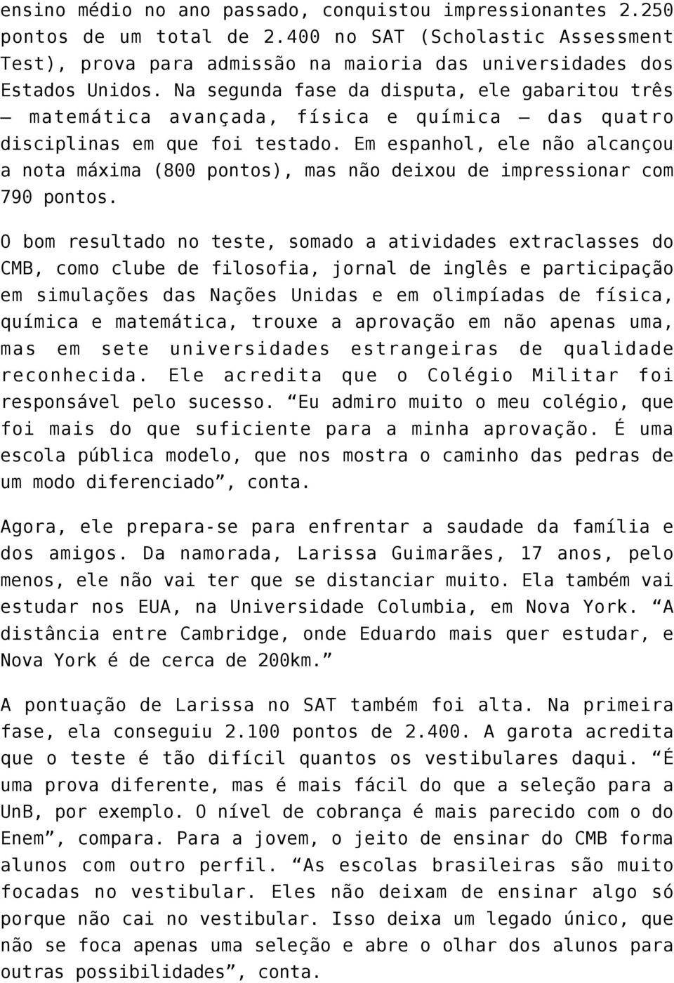 Em espanhol, ele não alcançou a nota máxima (800 pontos), mas não deixou de impressionar com 790 pontos.