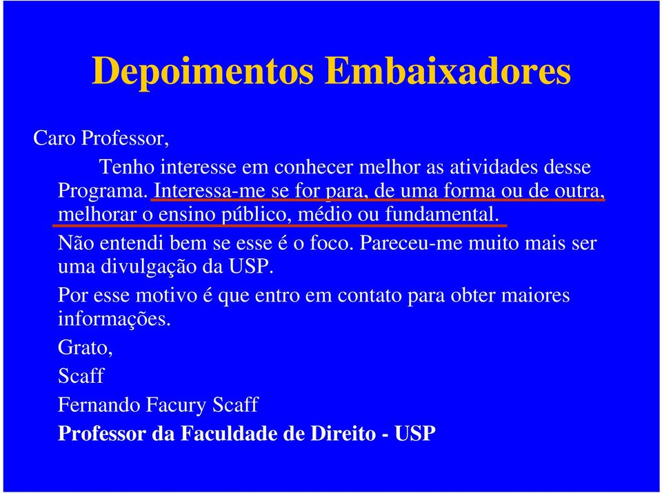 Não entendi bem se esse é o foco. Pareceu-me muito mais ser uma divulgação da USP.