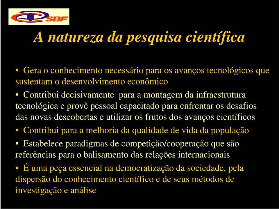 científicos Contribui para a melhoria da qualidade de vida da população Estabelece paradigmas de competição/cooperação que são referências para o balisamento