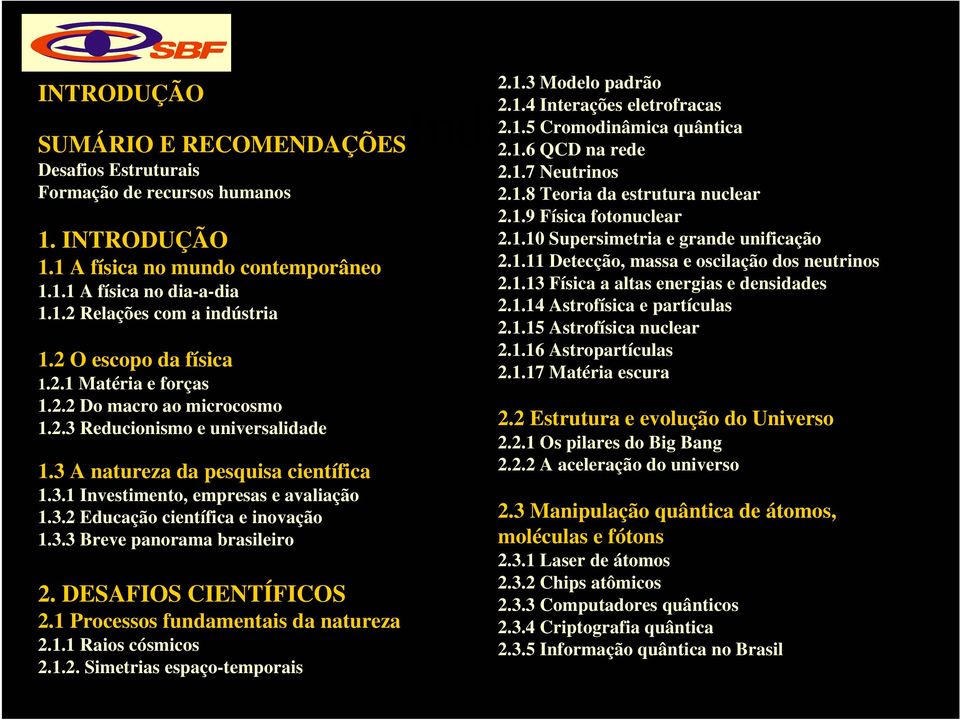 3.3 Breve panorama brasileiro 2. DESAFIOS CIENTÍFICOS 2.1 Processos fundamentais da natureza 2.1.1 Raios cósmicos 2.1.2. Simetrias espaço-temporais Índice 2.1.3 Modelo padrão 2.1.4 Interações eletrofracas 2.