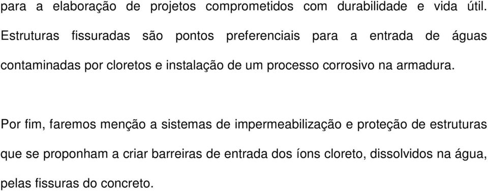 instalação de um processo corrosivo na armadura.