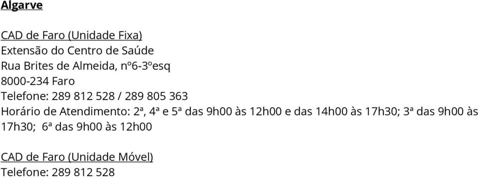 de Atendimento: 2ª, 4ª e 5ª das 9h00 às 12h00 e das 14h00 às 17h30; 3ª das