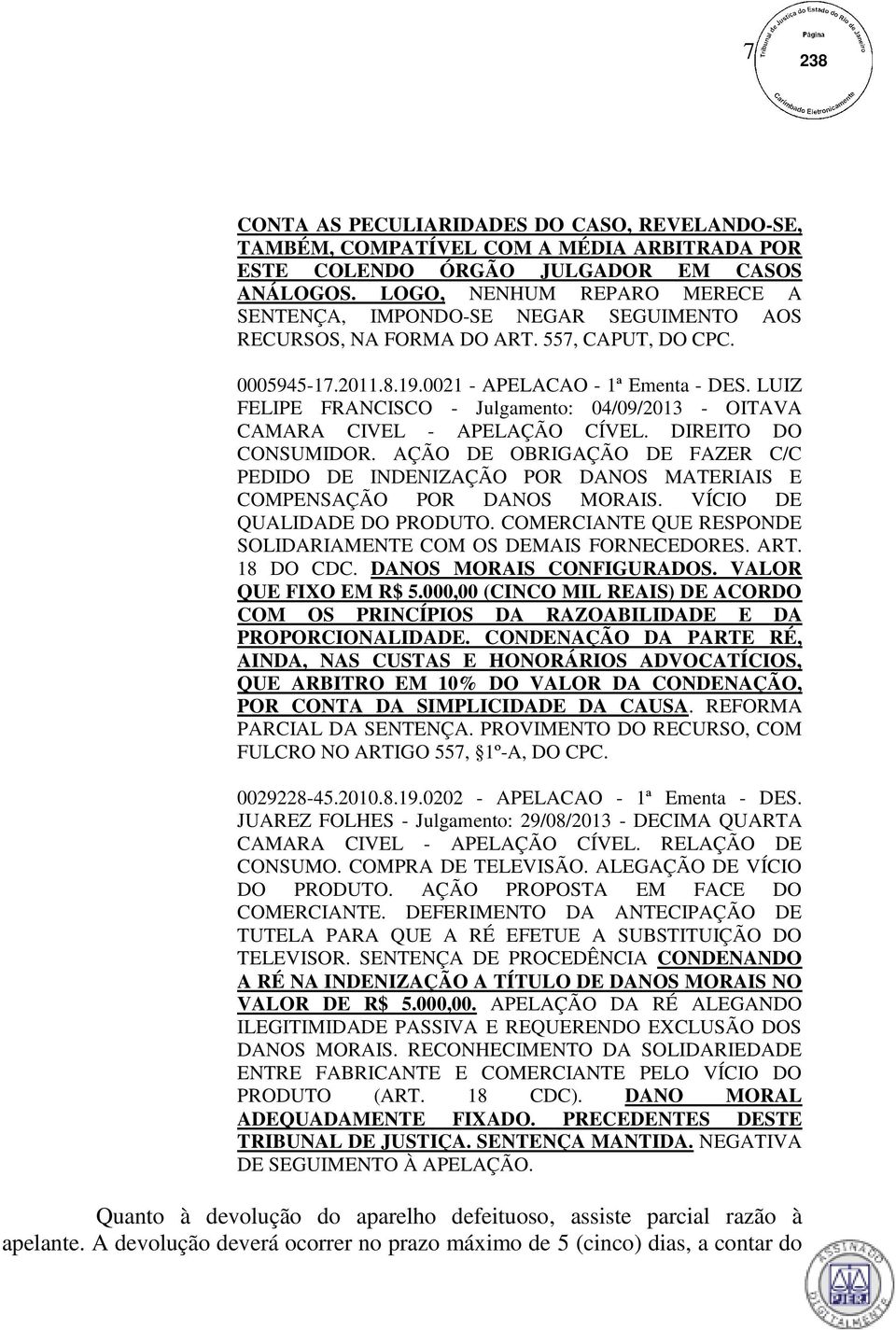 LUIZ FELIPE FRANCISCO - Julgamento: 04/09/2013 - OITAVA CAMARA CIVEL - APELAÇÃO CÍVEL. DIREITO DO CONSUMIDOR.