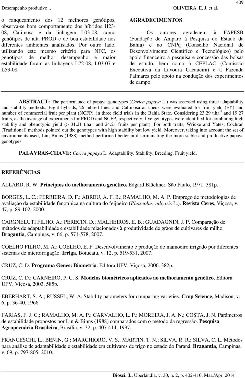 AGRADECIMENTOS Os autores agradecem à FAPESB (Fundação de Amparo à Pesquisa do Estado da Bahia) e ao CNPq (Conselho Nacional de Desenvolvimento Científico e Tecnológico) pelo apoio financeiro à